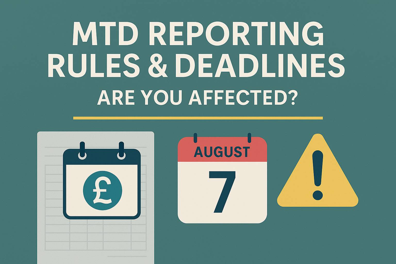 Digital graphic showing MTD reporting deadlines with calendar and warning icons, highlighting the 7 August submission date for self-employed and landlords.