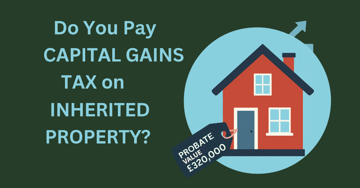 Do You Pay Capital Gains Tax on Inherited Property? (UK Guide)